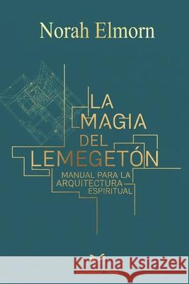 La Magia del Lemegeton: Manual para la Arquitectura Espiritual Norah Elmorn Valeria Montalvo 9786598790288 Ahzuria.com - książka