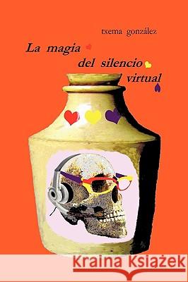 La Magia del Silencio Virtual Gonzlez Txem 9781425188733 Trafford Publishing - książka