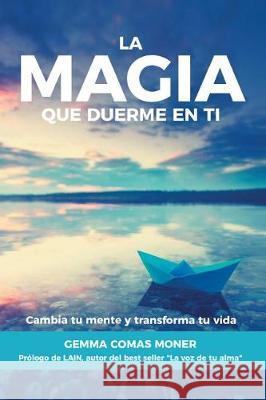 La Magia que duerme en ti: Cambia tu mente y transforma tu vida Gemma Coma 9788409082278 Gemma Comas Moner - książka