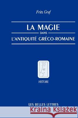 La Magie, Dans, L'Antiquite, Greco-Romaine: Ideologie Et Pratique Graf, Fritz 9781583487167 iUniverse - książka