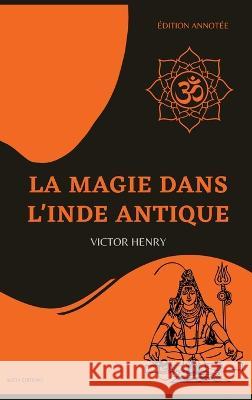 La Magie dans l\'Inde antique: ?dition annot?e Victor Henry 9782384551002 Alicia Editions - książka