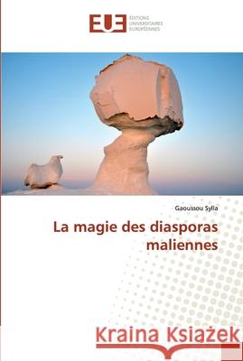 La magie des diasporas maliennes Sylla, Gaoussou 9783639484212 Éditions universitaires européennes - książka