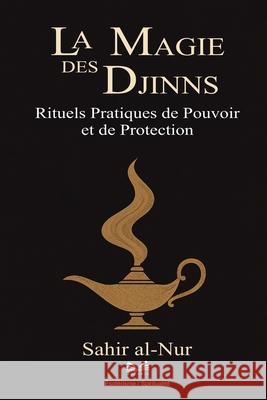 La Magie des Djinns: Rituels Pratiques de Pouvoir et de Protection Sahir Al-Nur Camille Dufort 9786598893224 Ahzuria.com - książka