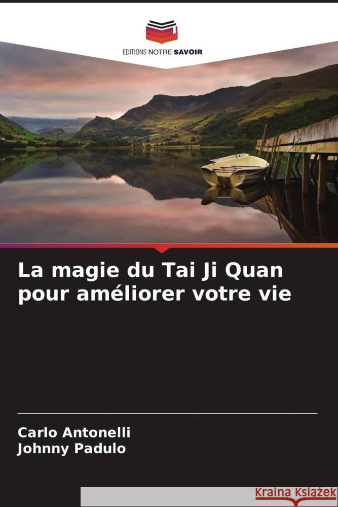 La magie du Tai Ji Quan pour am?liorer votre vie Carlo Antonelli Johnny Padulo 9786207404063 Editions Notre Savoir - książka