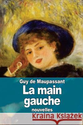La main gauche de Maupassant, Guy 9781506018089 Createspace - książka