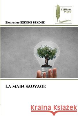 La main sauvage Bienvenue Bekon 9786204963037 Editions Muse - książka