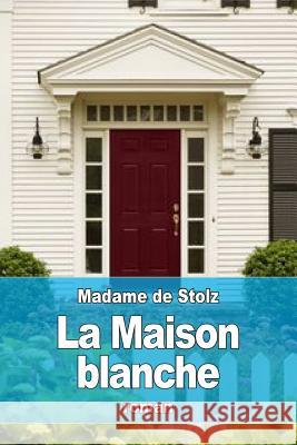 La Maison blanche Stolz, Madame De 9781532793011 Createspace Independent Publishing Platform - książka