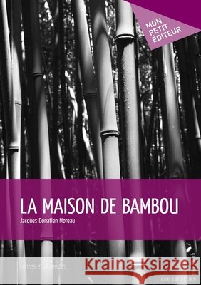 La Maison de bambou Jacques Donatien Moreau 9782748357615 Publibook - książka
