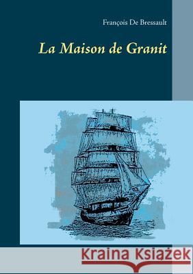 La Maison de Granit François de Bressault 9782322162697 Books on Demand - książka