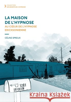 La Maison de l'hypnose: Au coeur de l'hypnose ericksonienne Roxanna Erickson Klein, Céline Spreux 9782958981303 978-2-9589813 - książka