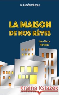 La maison de nos rêves: Conte à rebours Martinez, Jean-Pierre 9781072913689 Independently Published - książka