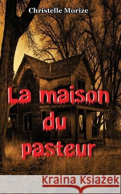 La maison du pasteur Morize Christelle 9781536888881 Createspace Independent Publishing Platform - książka