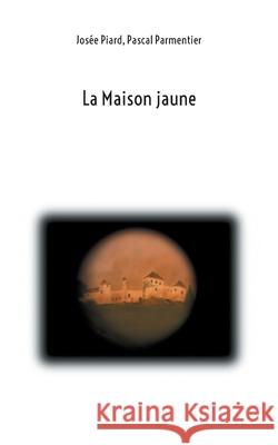 La Maison Jaune Jos?e Piard Pascal Parmentier 9782322572816 Bod - Books on Demand - książka