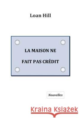 La maison ne fait pas crédit Hill, Loan 9781533493071 Createspace Independent Publishing Platform - książka