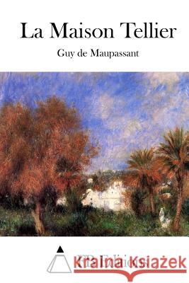 La Maison Tellier Guy De Maupassant Fb Editions 9781514675724 Createspace - książka