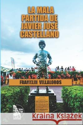 La mala partida de Javier Jos? Castellano: La historia real que cambi? el destino del jinete venezolano y marc? un giro inesperado en la h?pica mundia Sultana del Lago Editores Douglas Bol?var Franklin Villalobos 9789801877288 Sultana del Lago Editores - książka