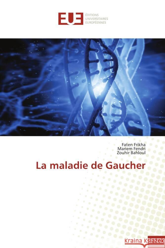 La maladie de Gaucher Frikha, Faten, Fendri, Mariem, Bahloul, Zouhir 9786206732778 Éditions universitaires européennes - książka