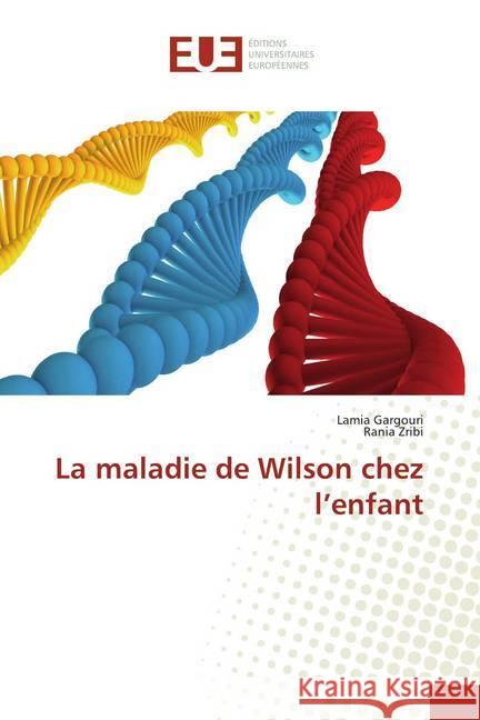 La maladie de Wilson chez l'enfant Gargouri, Lamia; Zribi, Rania 9786139517862 Éditions universitaires européennes - książka