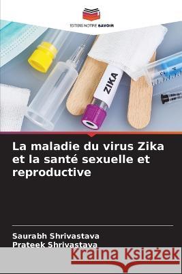 La maladie du virus Zika et la santé sexuelle et reproductive Shrivastava, Saurabh 9786205397855 Editions Notre Savoir - książka