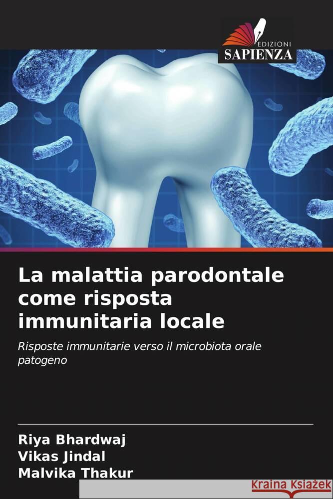 La malattia parodontale come risposta immunitaria locale Bhardwaj, RIYA, Jindal, Vikas, Thakur, Malvika 9786205446065 Edizioni Sapienza - książka