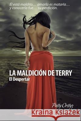 La Maldicion de Terry - El Despertar Patty Orttyz   9781728622170 Independently Published - książka
