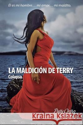 La Maldicion de Terry: Colapso Patty Orttyz   9781790531486 Independently Published - książka