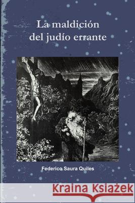 La Maldicion Del Judio Errante Federico Saura Quiles 9781329436367 Lulu.com - książka