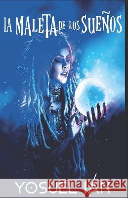 La maleta de los sueños Yosuel Ián 9798846436633 Independently Published - książka