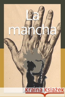 La mancha: ¿Puede una saxofonista de éxito ser culpable de un horrible asesinato? Martínez Cartas, Esther 9798639946172 Independently Published - książka
