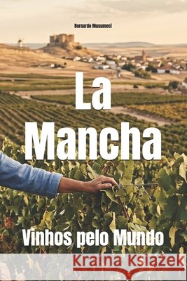 La Mancha: Vinhos pelo Mundo Musumeci, Bernardo 9798241713452 Independently Published - książka