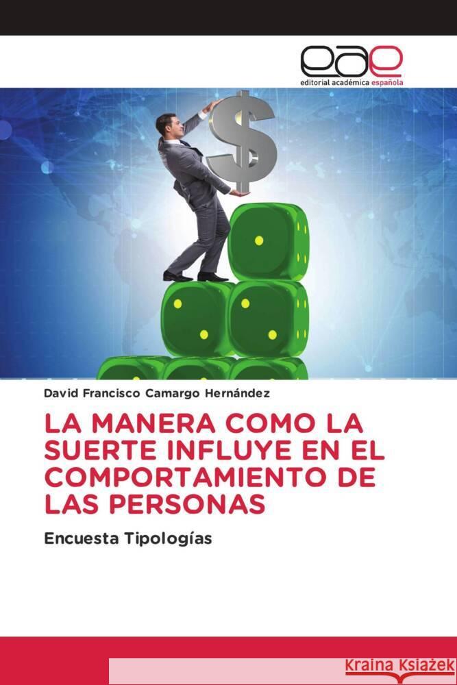 LA MANERA COMO LA SUERTE INFLUYE EN EL COMPORTAMIENTO DE LAS PERSONAS Camargo Hernández, David Francisco 9786202144445 Editorial Académica Española - książka