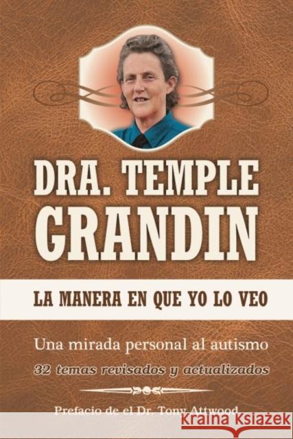La Manera En Que Yo Lo Veo: Una Mirada Personal Al Autismo: Spanish Edition of the Way I See It Grandin, Temple 9781949177329 Future Horizons - książka