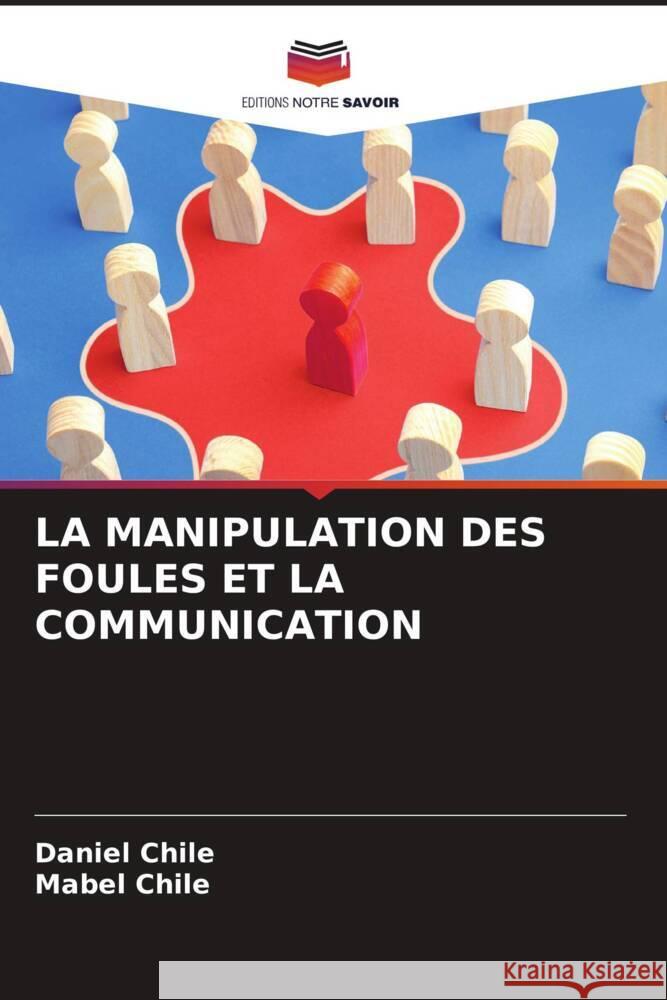 La Manipulation Des Foules Et La Communication Daniel Chile Mabel Chile 9786208032692 Editions Notre Savoir - książka
