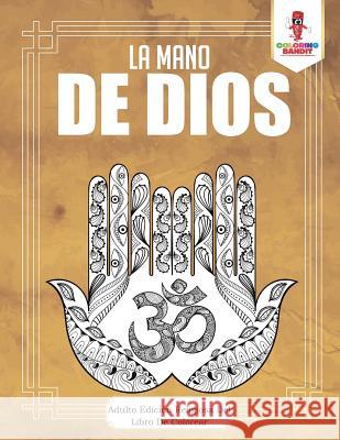 La Mano De Dios: Adulto Edición Religiosa Del Libro De Colorear Coloring Bandit 9780228214496 Coloring Bandit - książka