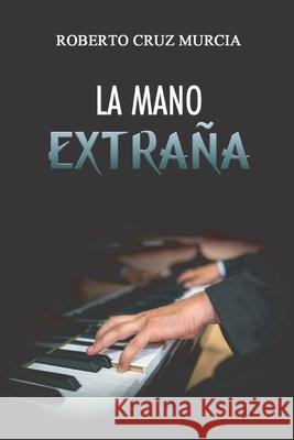 La Mano Extraña Roberto Antonio Cruz-Murcia 9798327563926 Independently Published - książka