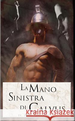 La Mano Sinistra di Calvus Grey, Cornelia 9781539036340 Createspace Independent Publishing Platform - książka