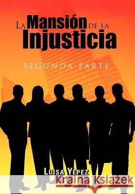 La Mansi N de La Injusticia: Segunda Parte Yepez, Luisa 9781463312879 Palibrio - książka