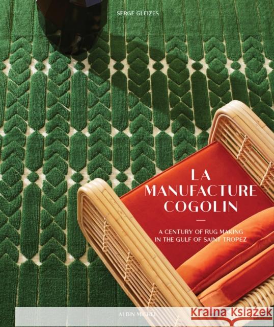 La Manufacture Cogolin: A Century of Rug Making in the Gulf of Saint Tropez Serge Gleizes 9782226494719 Michel albin SA - książka