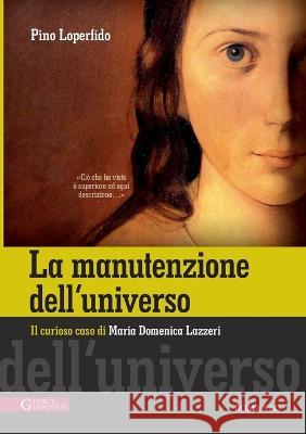 La manutenzione dell'universo: Il curioso caso di Maria Domenica Lazzeri (1815-1848) Pino Loperfido 9788868762957 Athesia-Tappeiner Verlag - książka