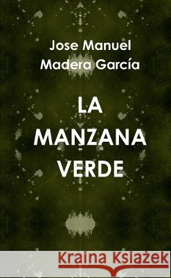 LA Manzana Verde Jose Manuel Madera Garcia 9781445784847 Lulu Press Inc - książka
