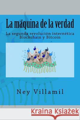 La maquina de la verdad: La segunda revolucion internetica Villamil, Ney 9781545045688 Createspace Independent Publishing Platform - książka