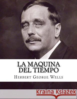 La Maquina Del Tiempo (Spanish Edition) Wells, Herbert George 9781539637219 Createspace Independent Publishing Platform - książka