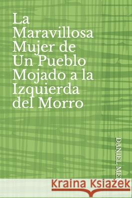 La Maravillosa Mujer de Un Pueblo Mojado a la Izquierda del Morro  Manuel Miranda Rafael Bueno 9781983372490 Independently Published - książka