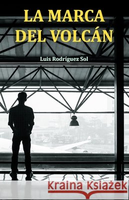 La marca del volcán Rodríguez Sol, Luis 9781533495433 Createspace Independent Publishing Platform - książka