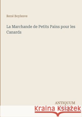 La Marchande de Petits Pains pour les Canards Ren? Boylesve 9783387427288 Antiquum Novum Verlag - książka