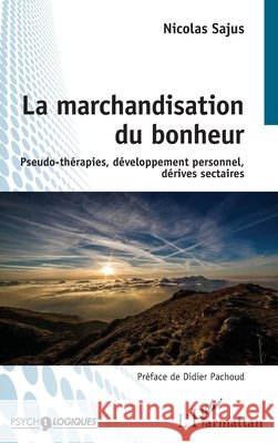 La marchandisation du bonheur: Pseudo-thérapies, développement personnel, dérives sectaires Sajus, Nicolas 9782140252303 Editions L'Harmattan - książka