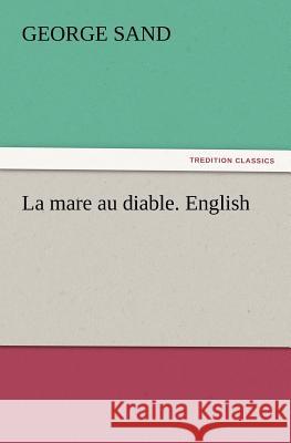 La Mare Au Diable. English Title George Sand, pse 9783847229964 Tredition Classics - książka