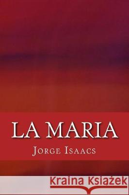 La Maria Jorge Isaacs 9781974645657 Createspace Independent Publishing Platform - książka