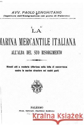 La Marina Mercantile Italiana All'alba Del Suo Risorgimento Longhitano, Paolo 9781534701632 Createspace Independent Publishing Platform - książka