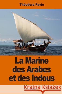 La Marine des Arabes et des Indous Pavie, Theodore 9781542571746 Createspace Independent Publishing Platform - książka